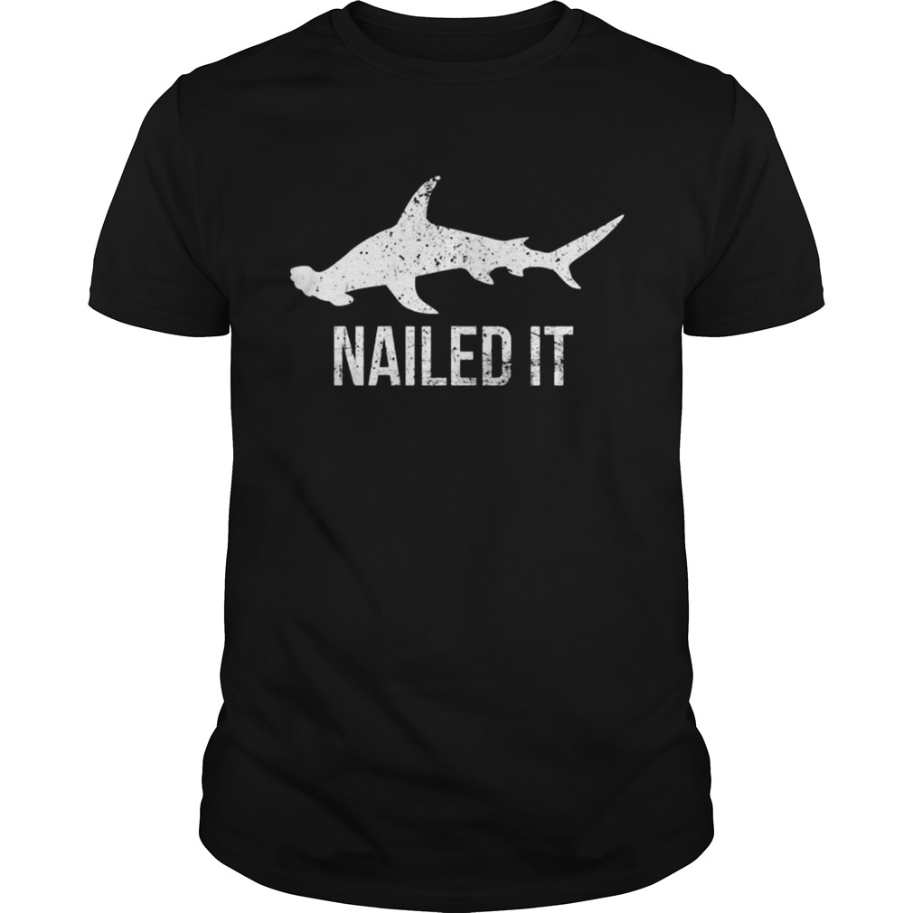 Nailed It Hammerhead Shark TShirt Unisex