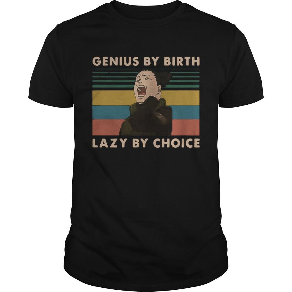 Nara Shikamaru Genius by birth lazy by choice vintage Unisex