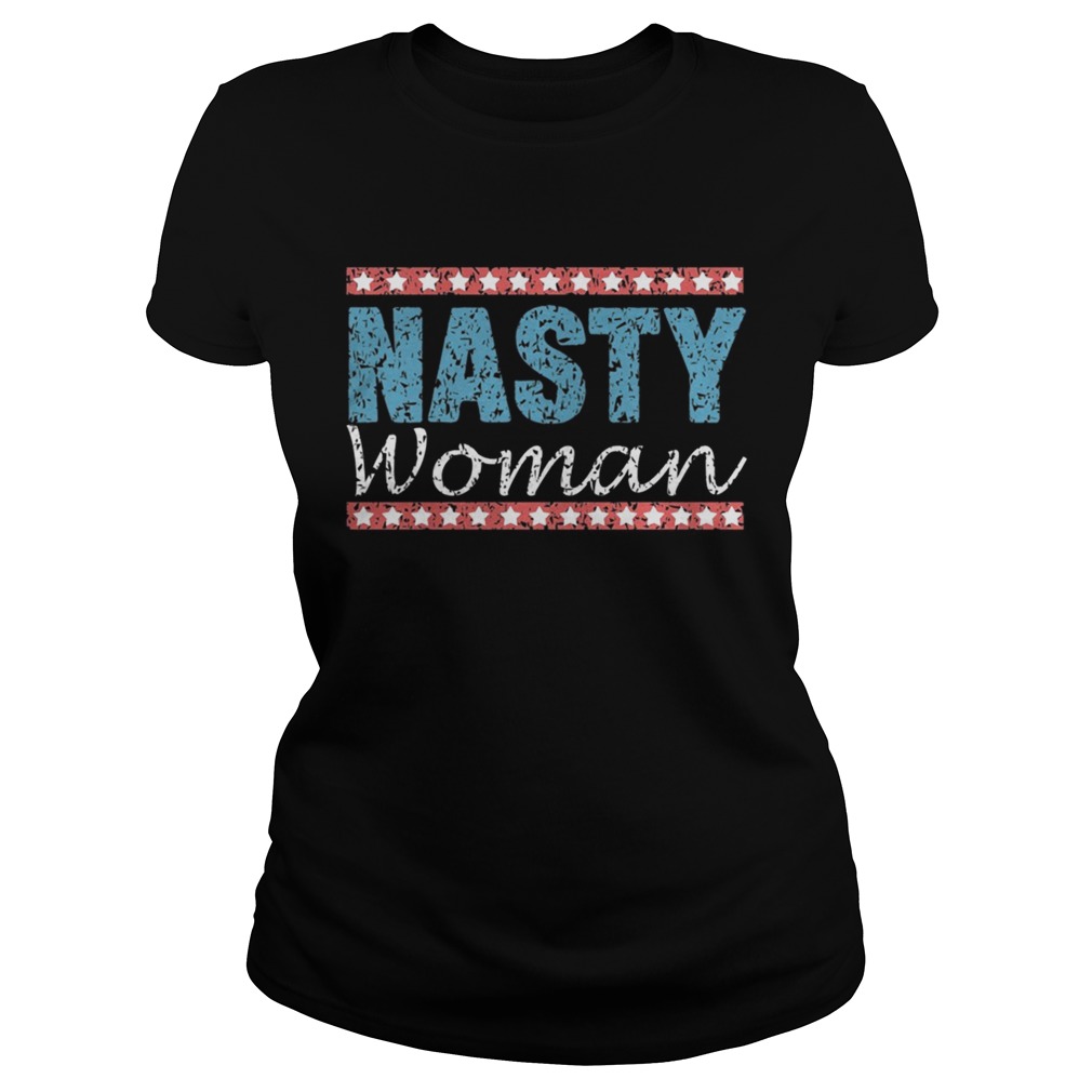 Nasty Women Vote Funny TShirt Classic Ladies