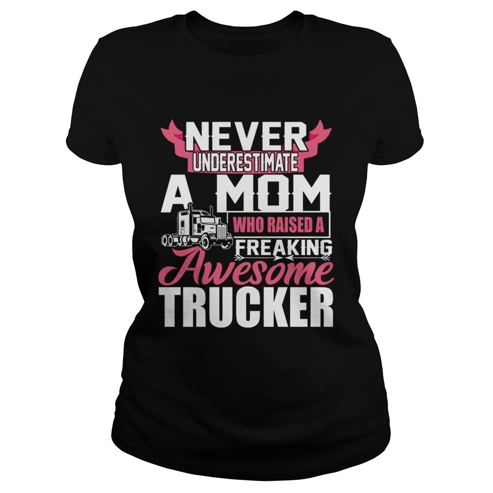 Never Underestimate A Mom Who Raised A Freaking Awesome Trucker TShirt Classic Ladies