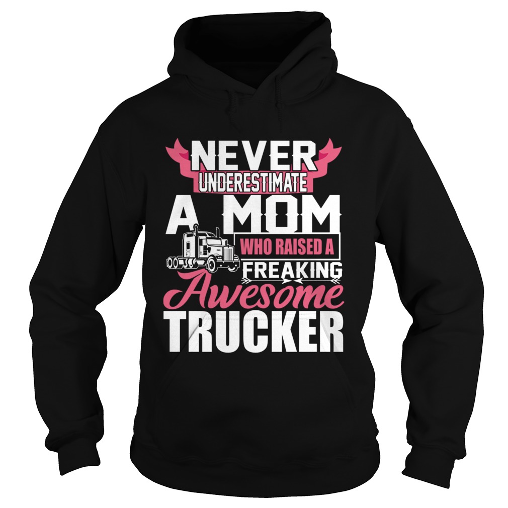Never Underestimate A Mom Who Raised A Freaking Awesome Trucker TShirt Hoodie