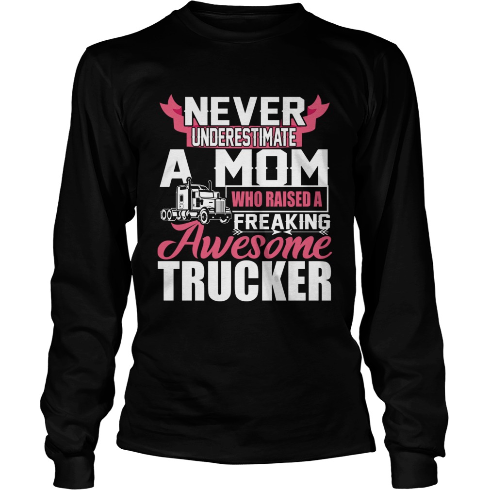 Never Underestimate A Mom Who Raised A Freaking Awesome Trucker TShirt LongSleeve