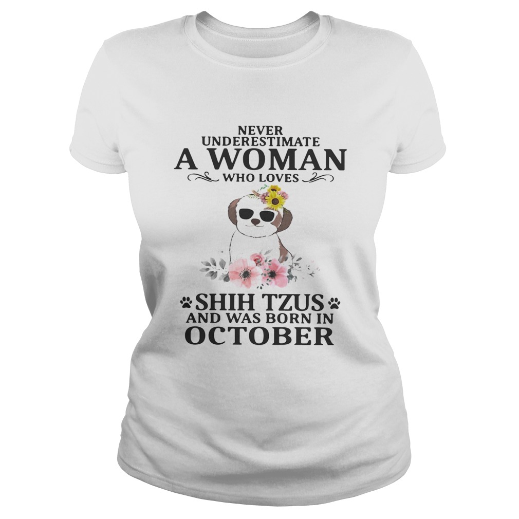 Never underestimate a woman who loves Shih Tzus and was born in October Classic Ladies