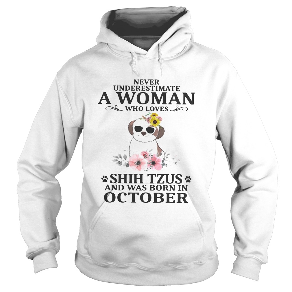 Never underestimate a woman who loves Shih Tzus and was born in October Hoodie