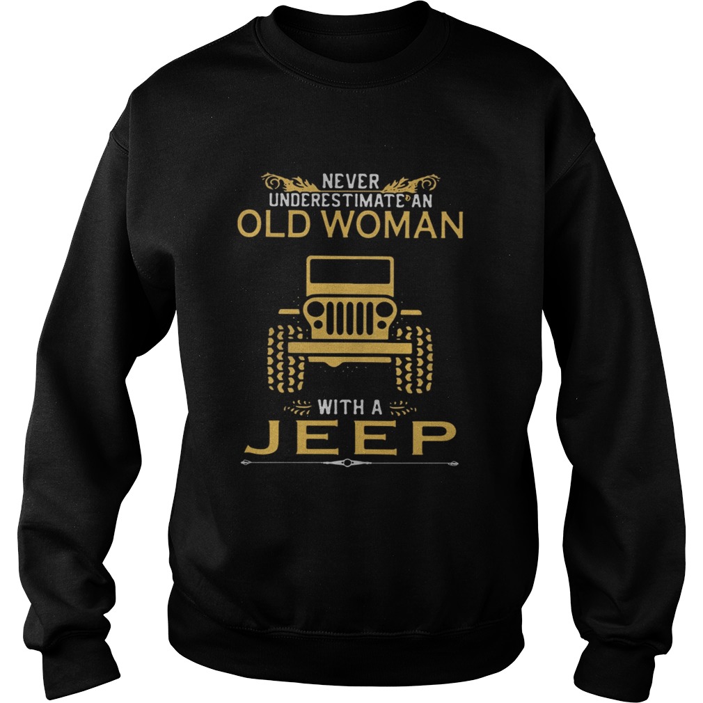 Never underestimate an old woman with a Jeep Sweatshirt