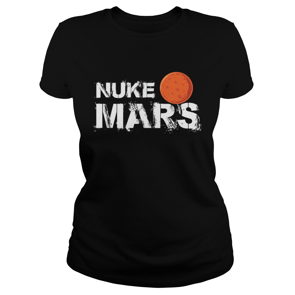 Nuke Mars funny men women gift TShirt Classic Ladies