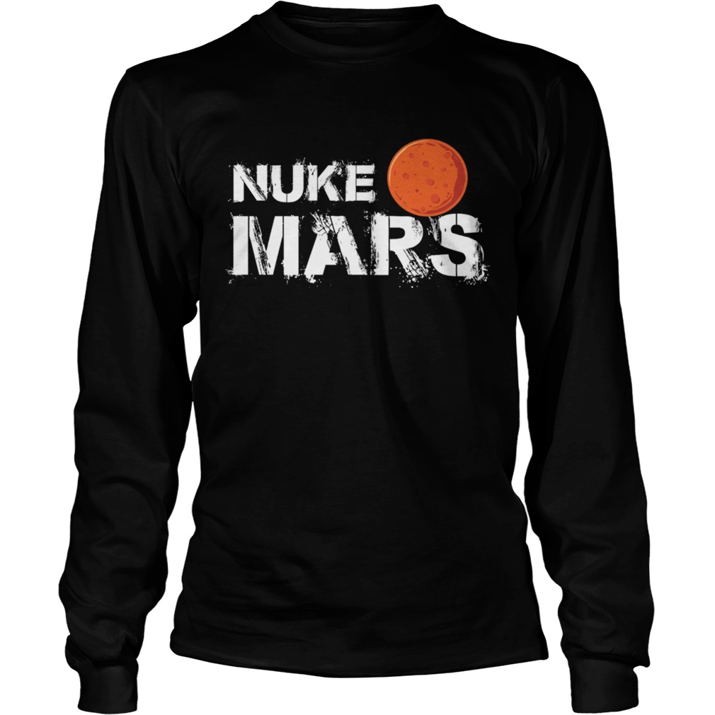 Nuke Mars funny men women gift TShirt LongSleeve