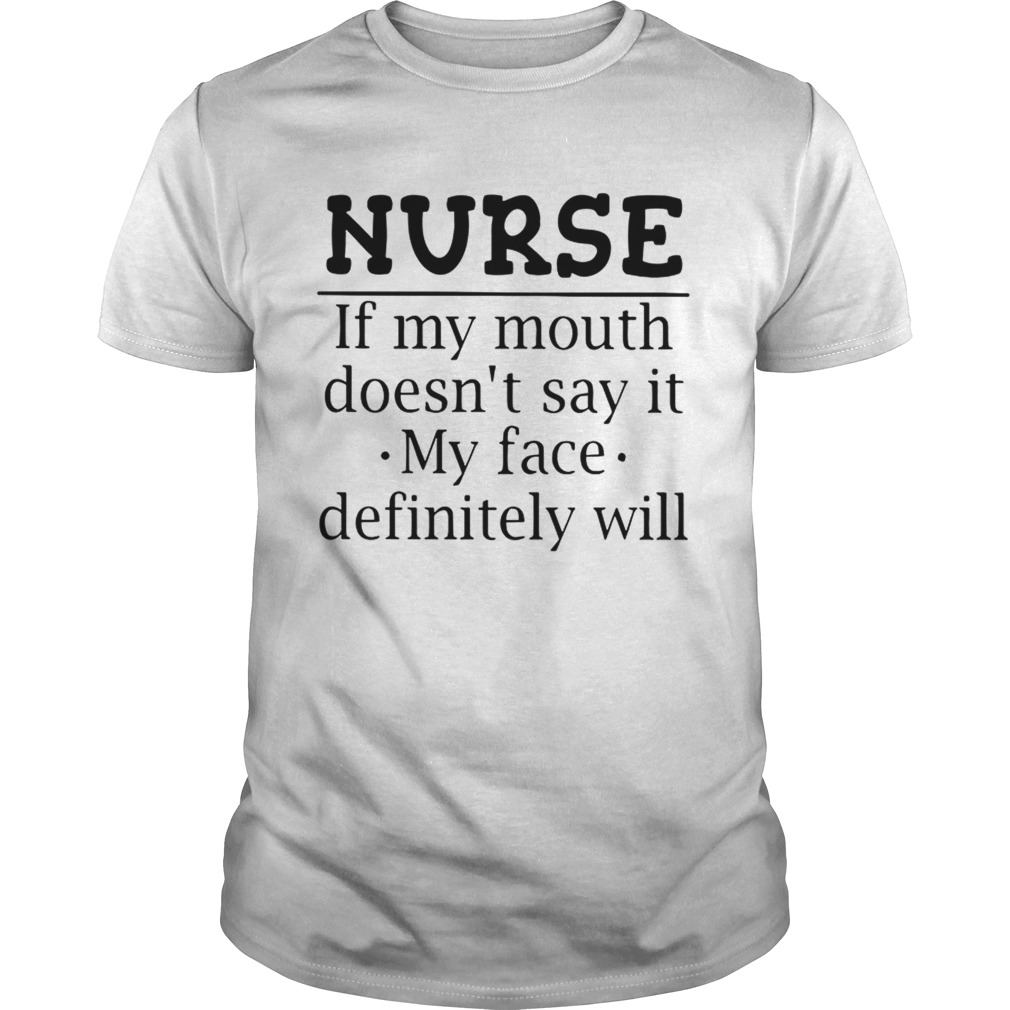 Nurse If My Mouth Doesnt Say It My Face Definitely Will Tshirt