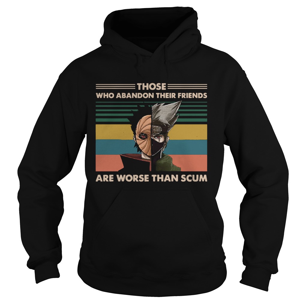 Obito and Kakashi Those who abandon their friends are worse than scum Hoodie