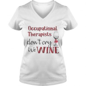 Occupational therapists dont cry we wine Ladies Vneck