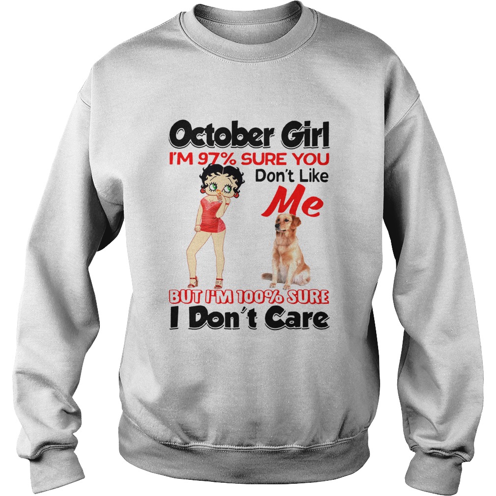 October girl Im 97 sure you dont like Sweatshirt