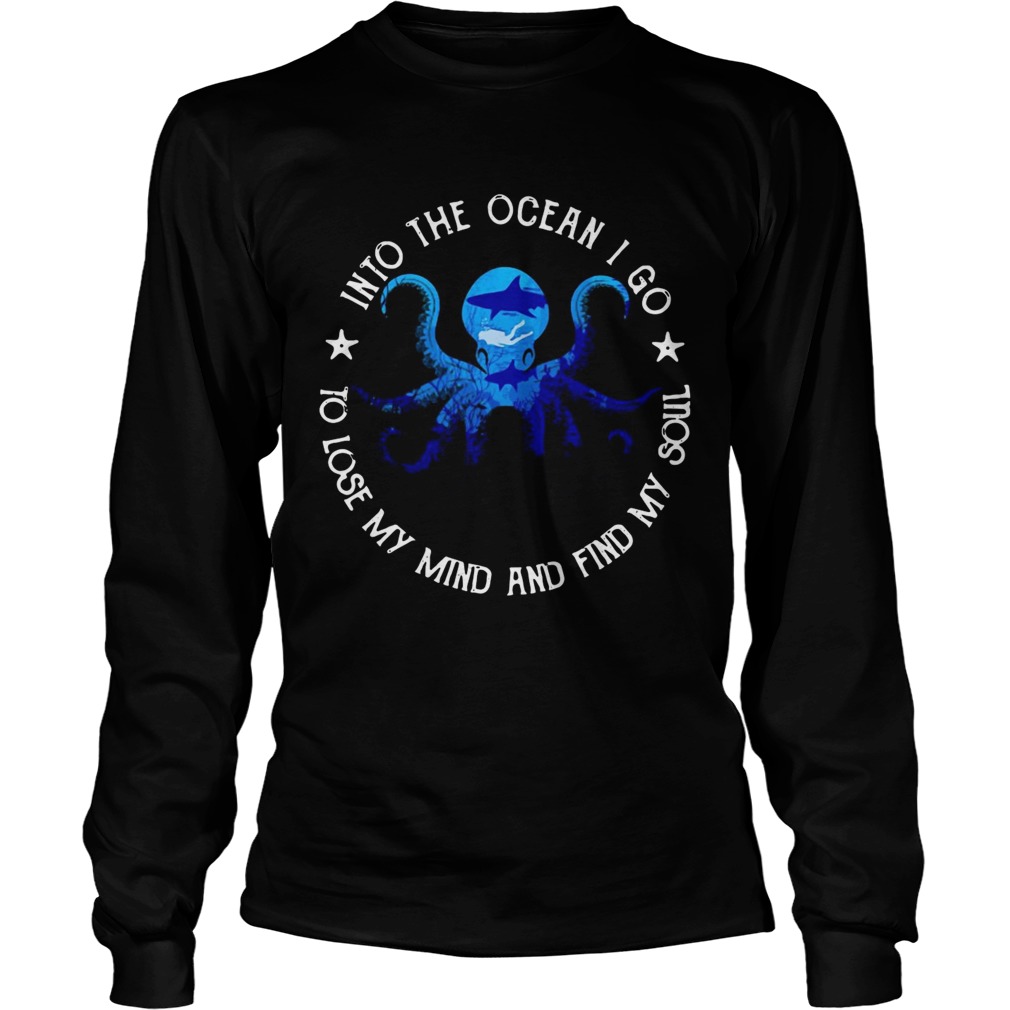 Octopus into the ocean i go to lose my mind and find my soul LongSleeve