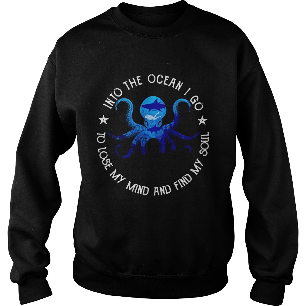 Octopus into the ocean i go to lose my mind and find my soul Sweatshirt