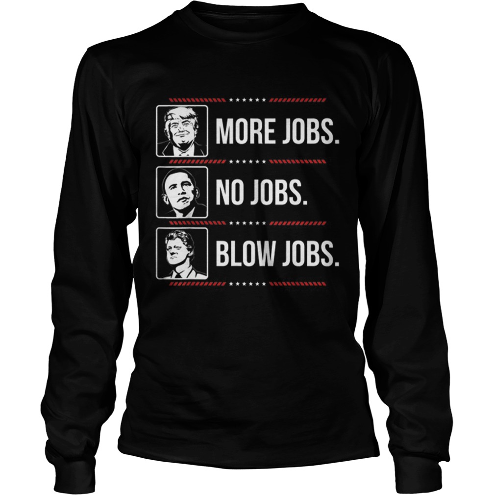 Offcical Trump More Jobs Obama No Jobs Bill Cinton Blow Jobs LongSleeve