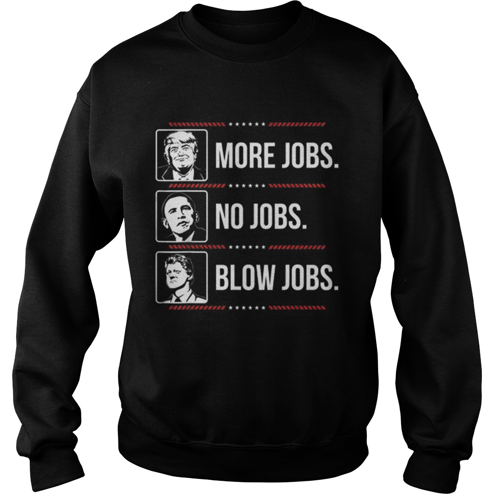 Offcical Trump More Jobs Obama No Jobs Bill Cinton Blow Jobs Sweatshirt