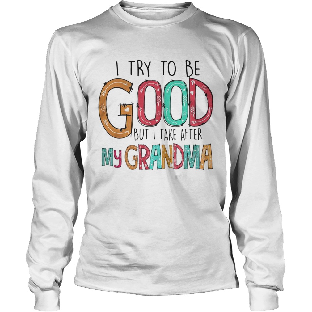 Official I try to be good but I take after my grandma LongSleeve
