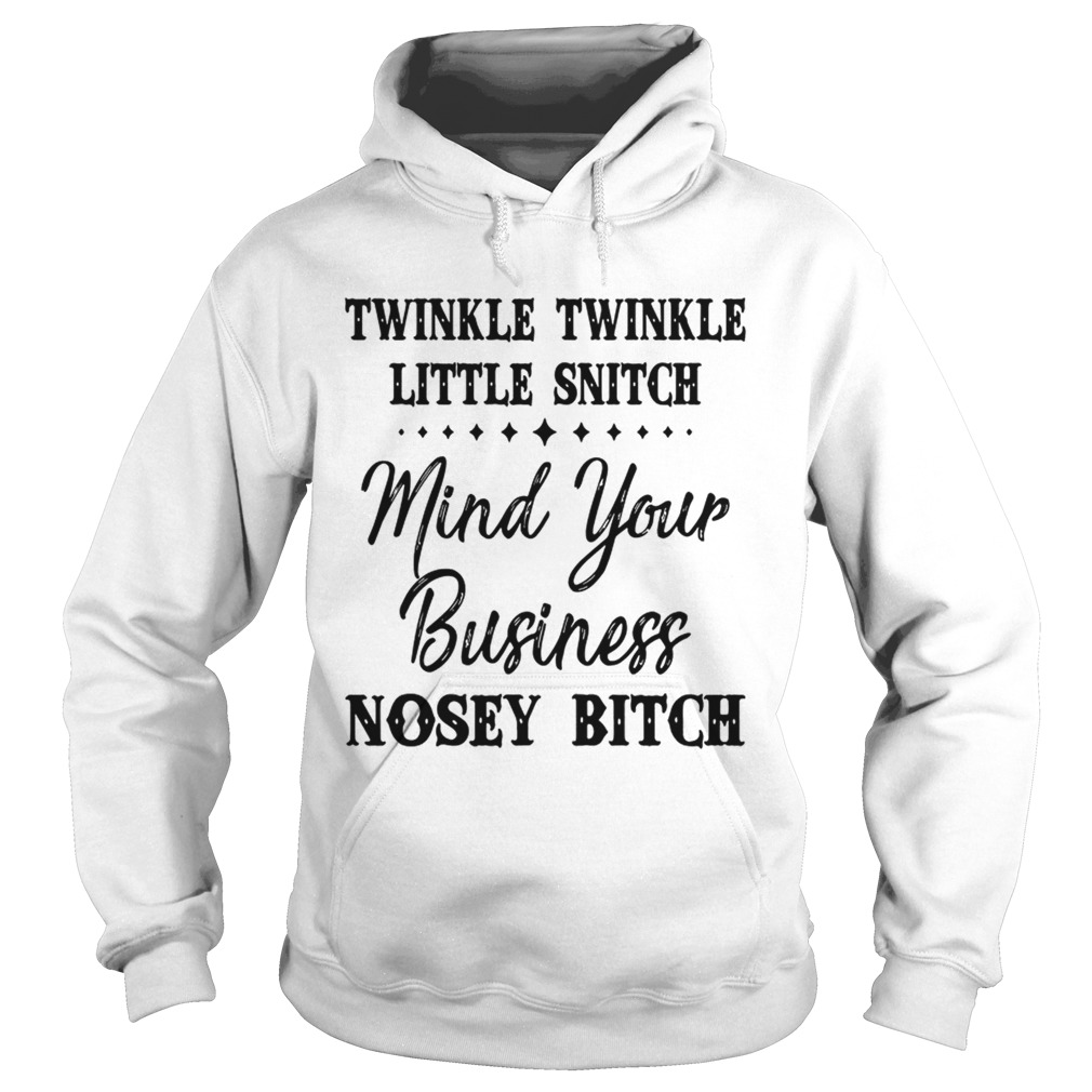 Official Twinkle twinkle little snitch mind your business nosey bitch Hoodie