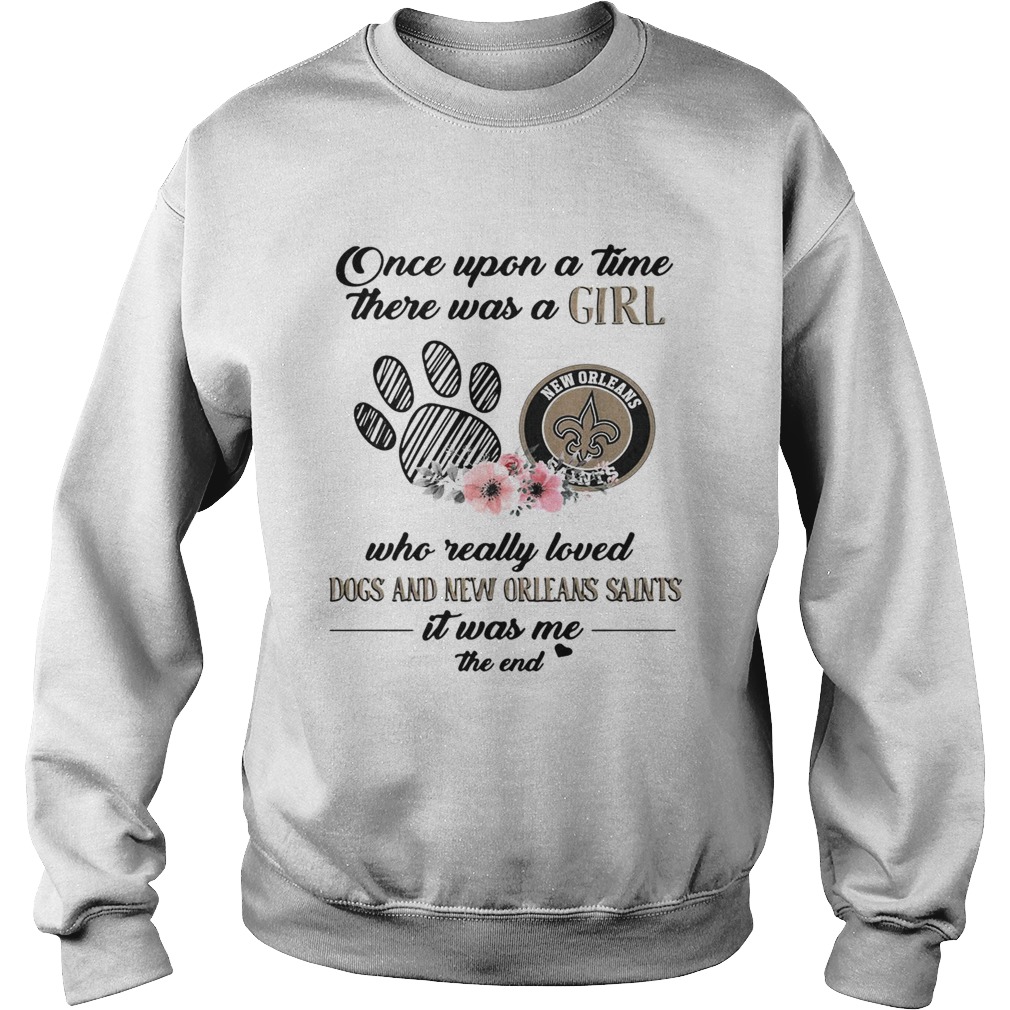 Once upon a time there was a girl who really loved Dogs and New Orleans Saints Sweatshirt