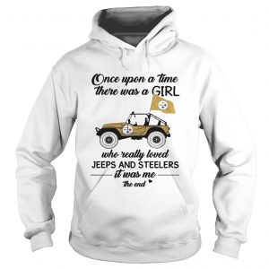 Once upon a time there was a girl who really loved Jeeps and Steelers Hoodie