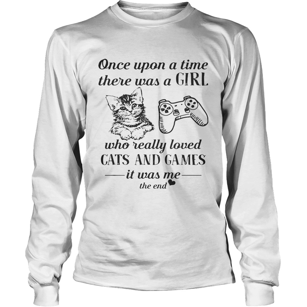 Once upon a time there was a girl who really loved cats and game LongSleeve