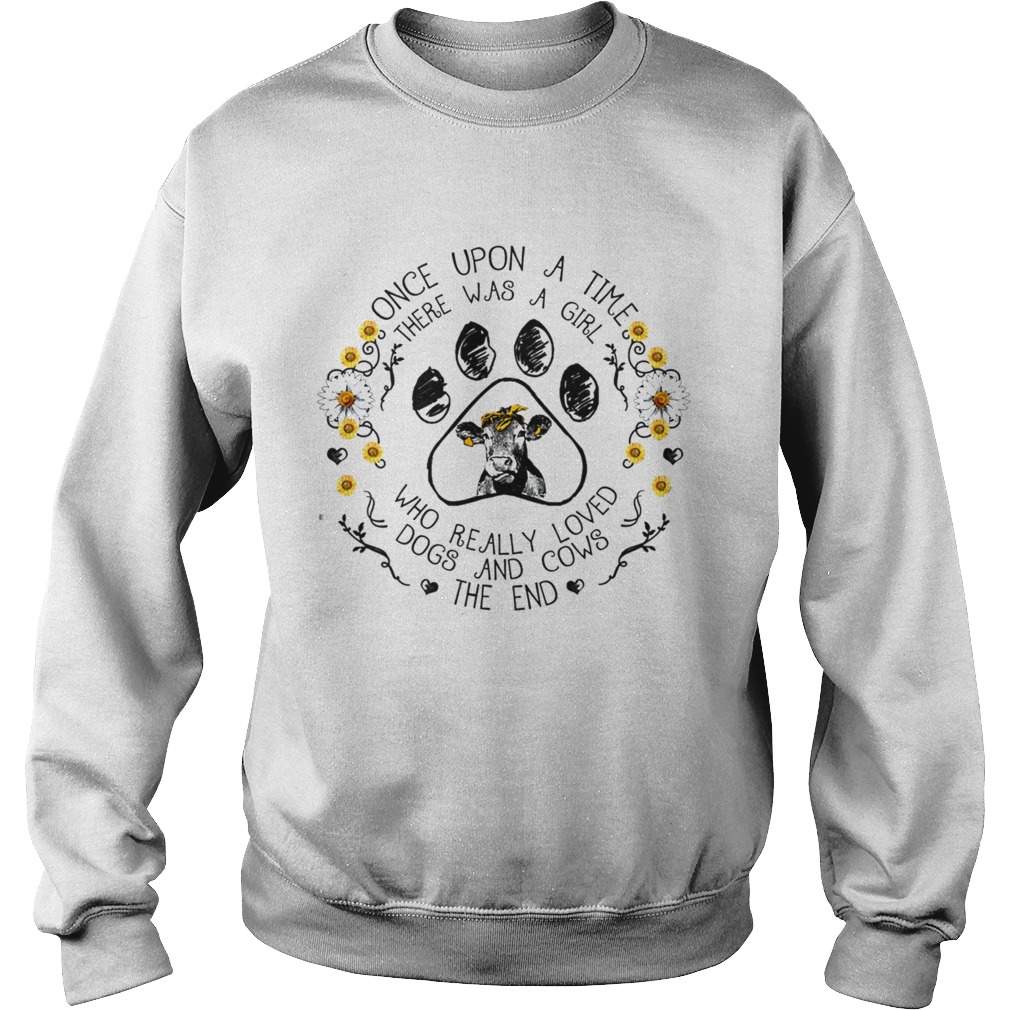 Once upon a time there was a girl who really loved dogs and cows TShirt Sweatshirt