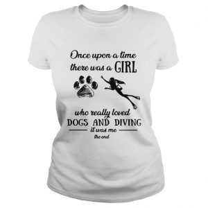 Once upon a time there was a girl who really loved dogs and diving Ladies Tee