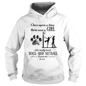 Once upon a time there was a girl who really loved dogs and netball Hoodie