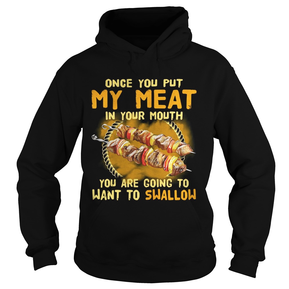 Once you put my meatin your mouth you are going to wantto Hoodie