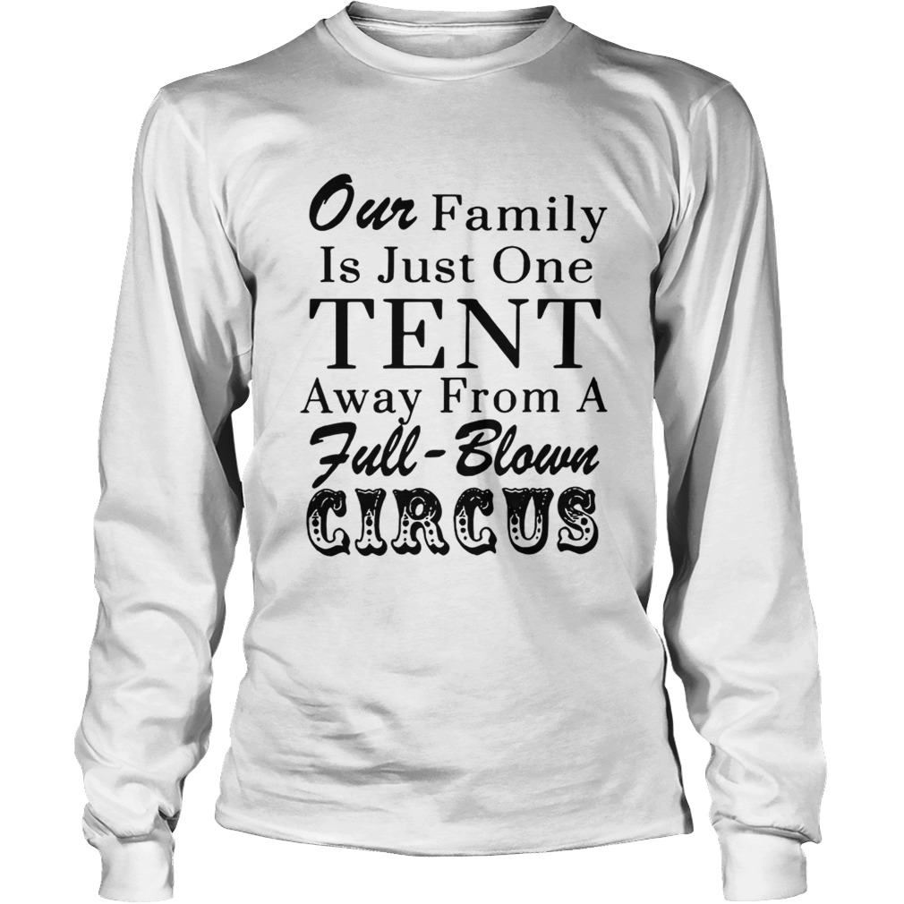 Our family is just one tent away from a fullblown circus LongSleeve
