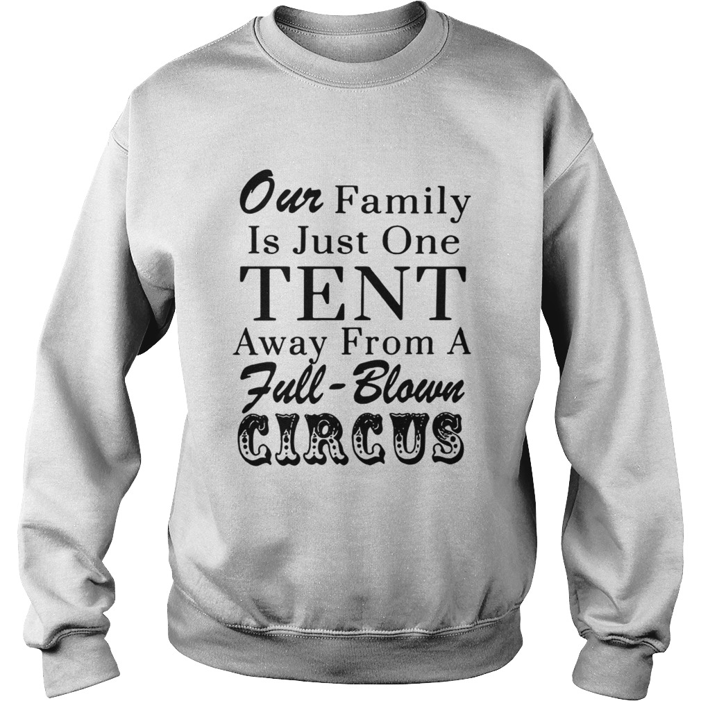 Our family is just one tent away from a fullblown circus Sweatshirt