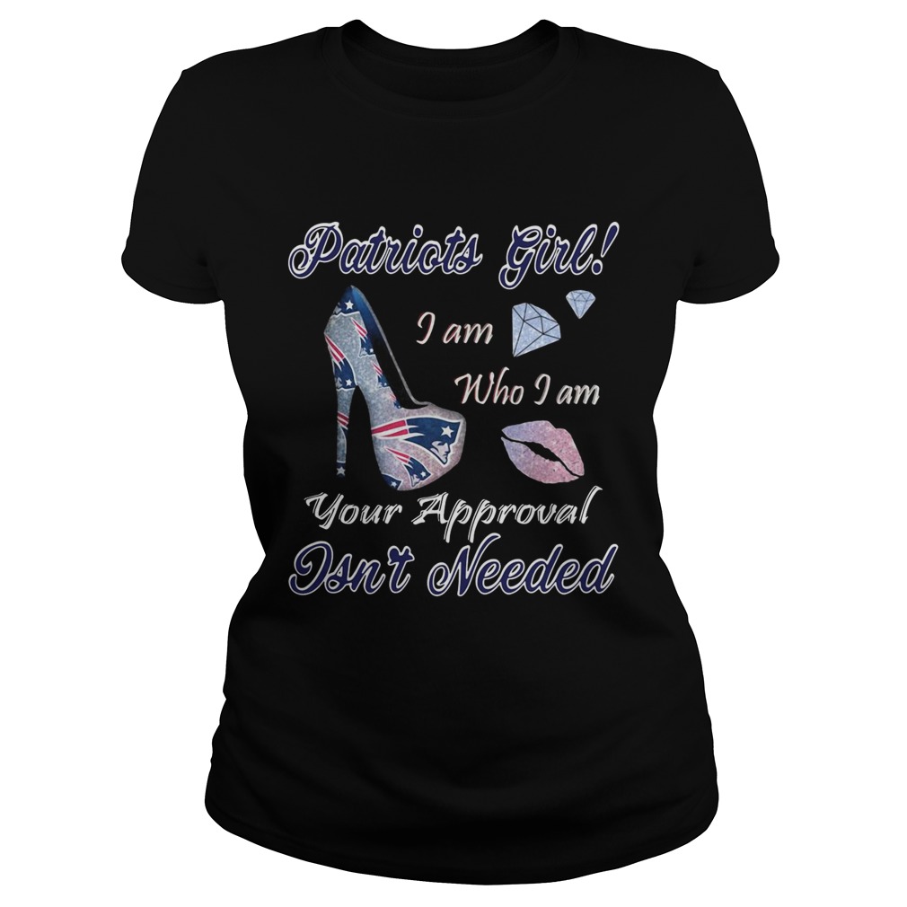 Patriots girl I am who I am your approval isnt needed Classic Ladies