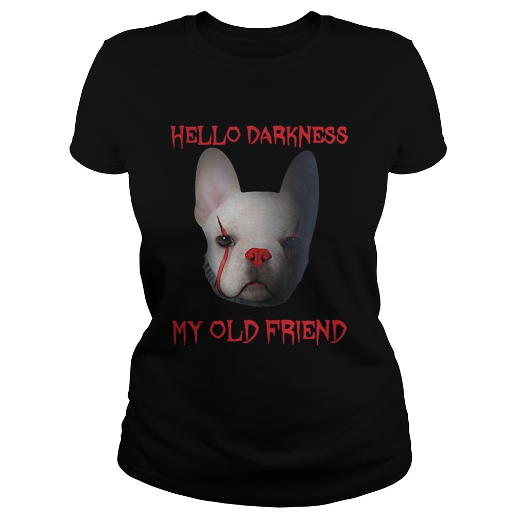 Pennywise French Bulldog Hello Darkness My Old Friend Shirt Classic Ladies
