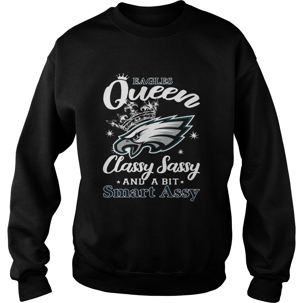 Philadelphia Eagles Queen Classy Sassy and a bit Smart Assy Sweatshirt