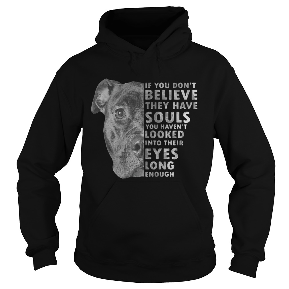 Pitbull if you dont believe they have souls you havent looked into their eyes long enough Hoodie