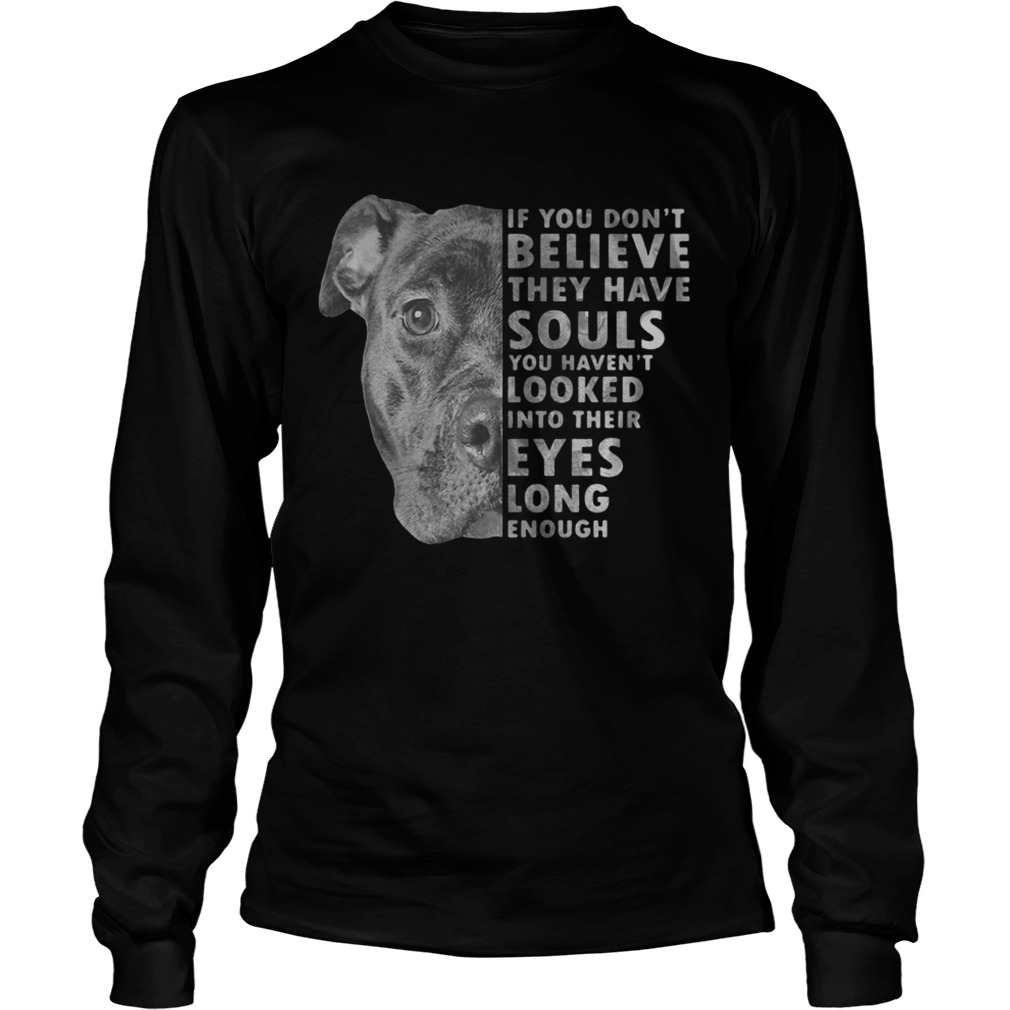 Pitbull if you dont believe they have souls you havent looked into their eyes long enough LongSleeve