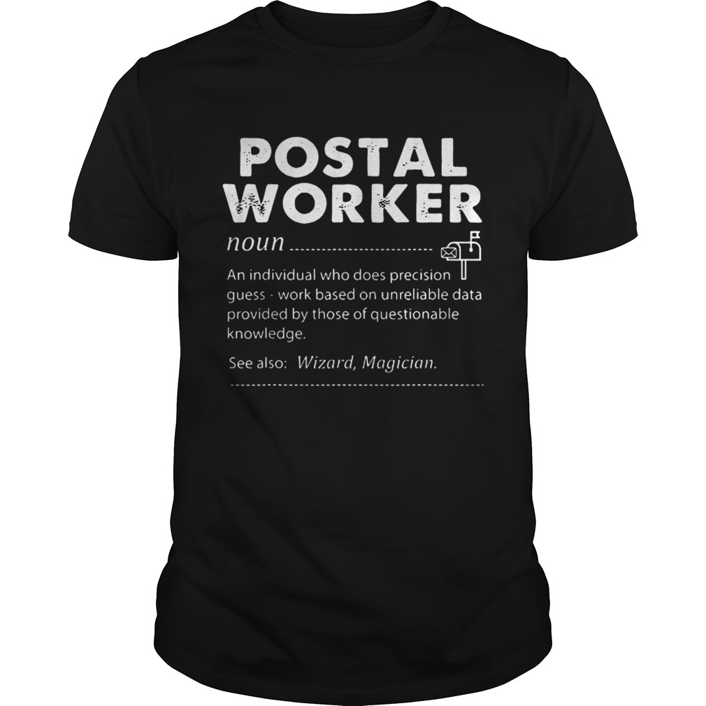 Postal Worker An Individual Who Does Precision Guess-Work Based On Unreliable Data shirt