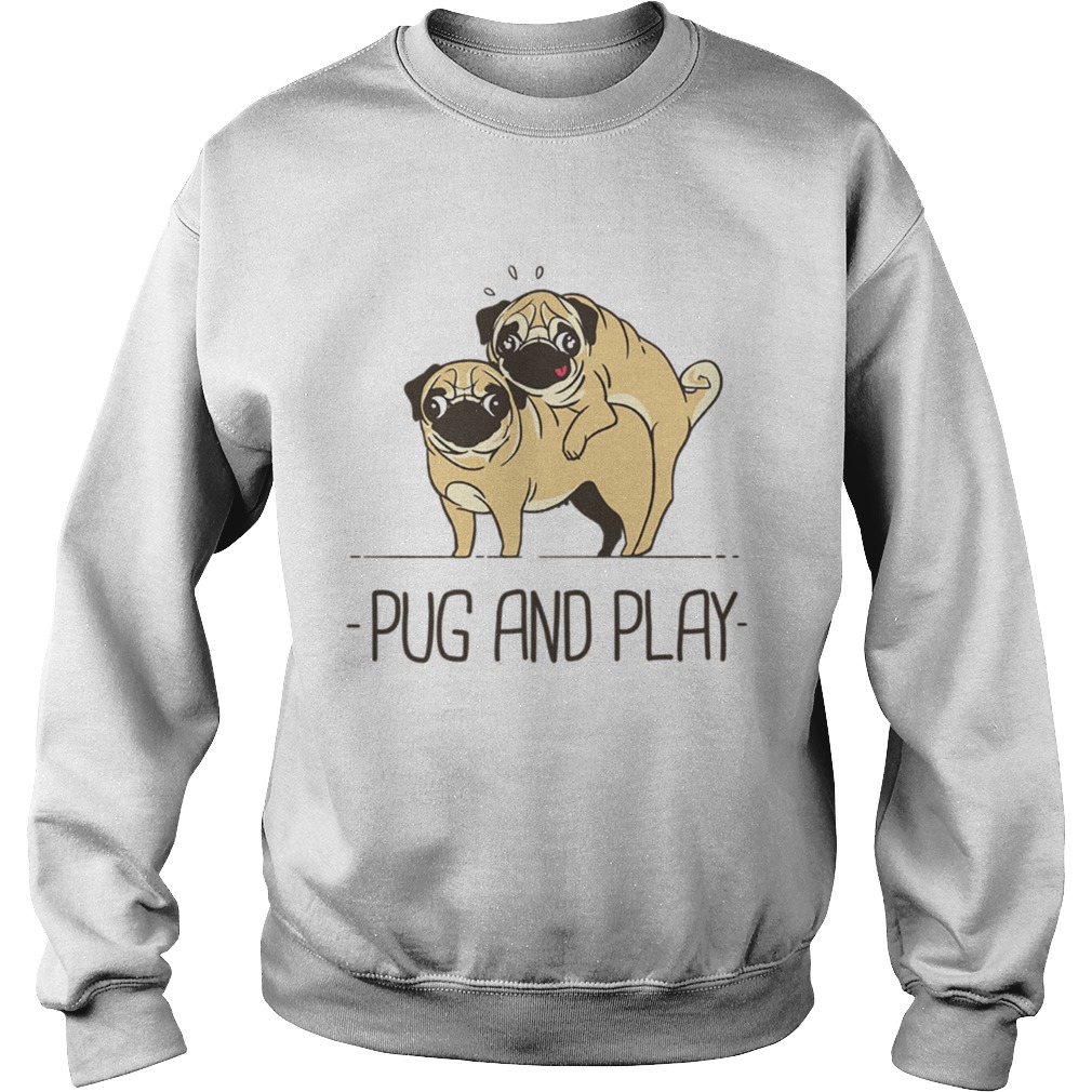 Pug and play t Sweatshirt