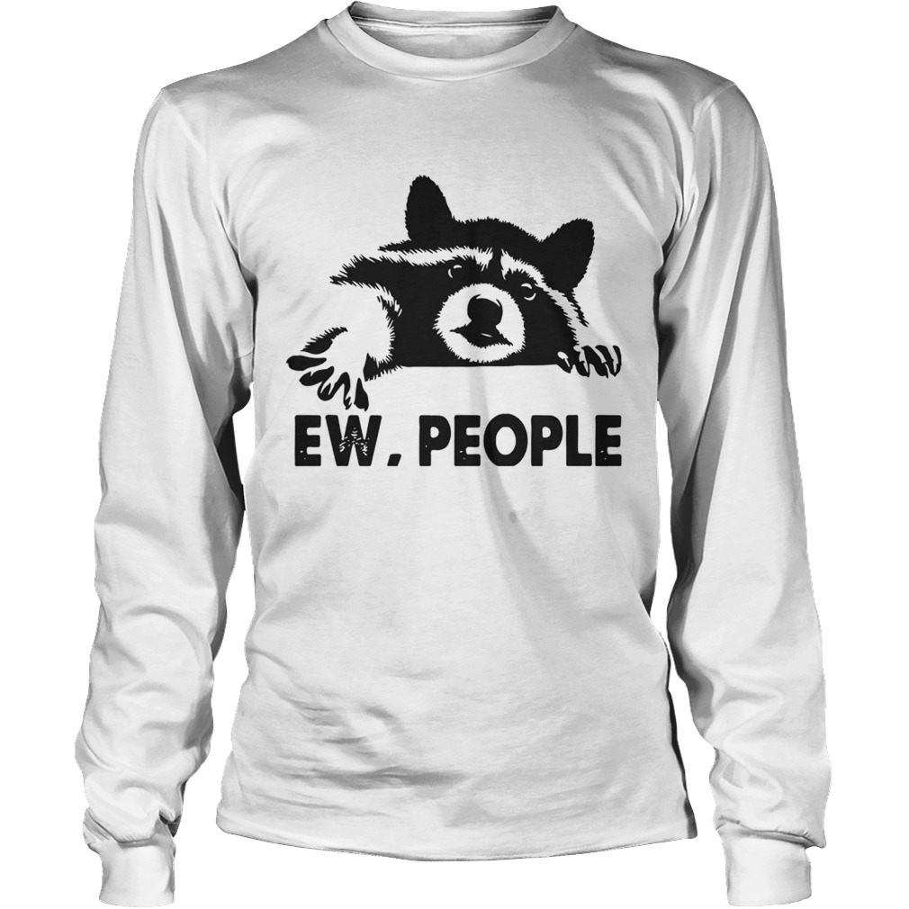 Raccoon Ew People Shirt LongSleeve