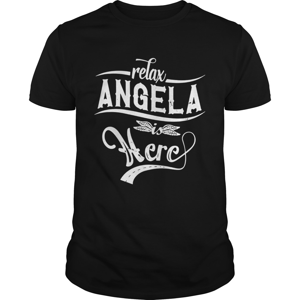 Relax Angela is here shirt
