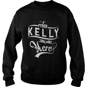 Relax Kelly is here Sweatshirt