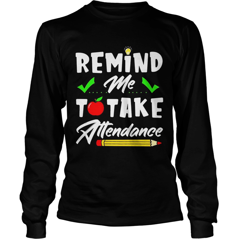 Remind me to take attendance LongSleeve