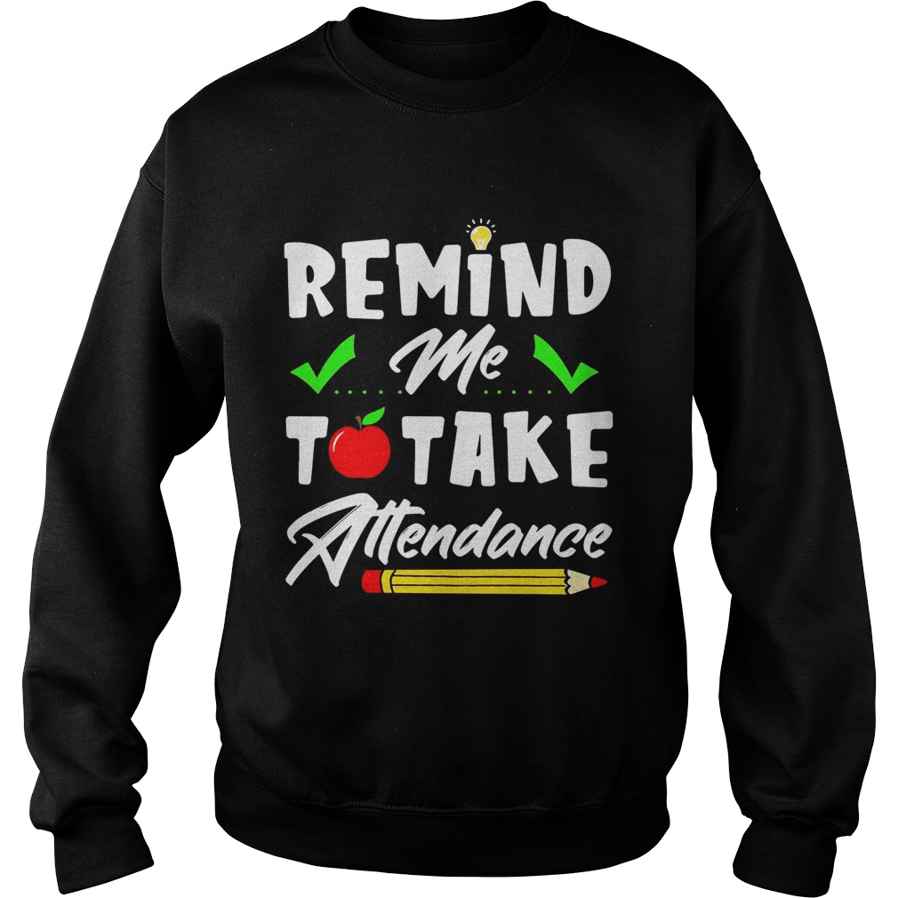 Remind me to take attendance Sweatshirt