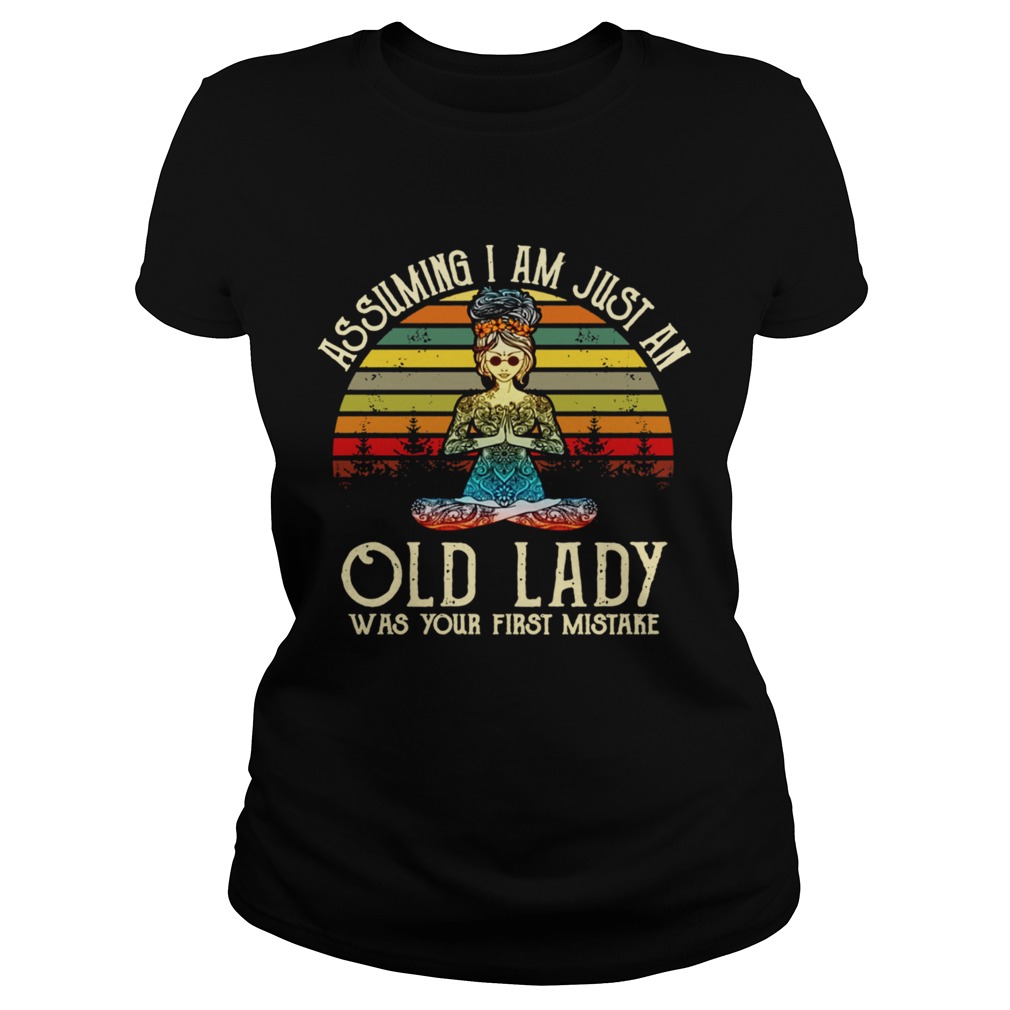 Retro Sunset Yoga Girl Assuming I Am Just An Old Lady Was Your First Mistake TShirt Classic Ladies