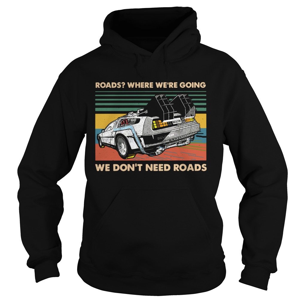 Roads where were going we dont need roads Hoodie