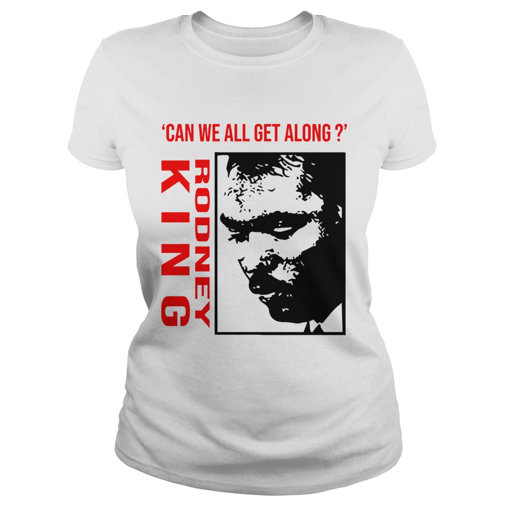 Rodney King Can We All Get Along Shirt Classic Ladies