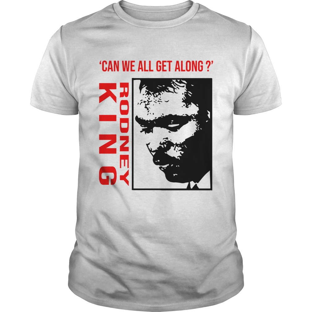 Rodney King Can We All Get Along Shirt