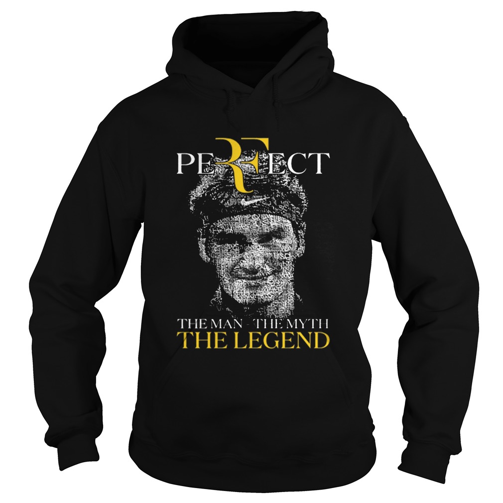 Roger Federer Perfect The Man The Myth The Legend Hoodie