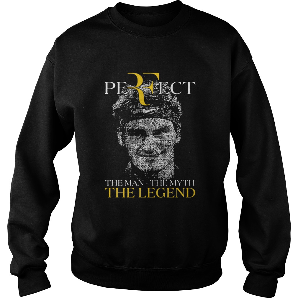Roger Federer Perfect The Man The Myth The Legend Sweatshirt