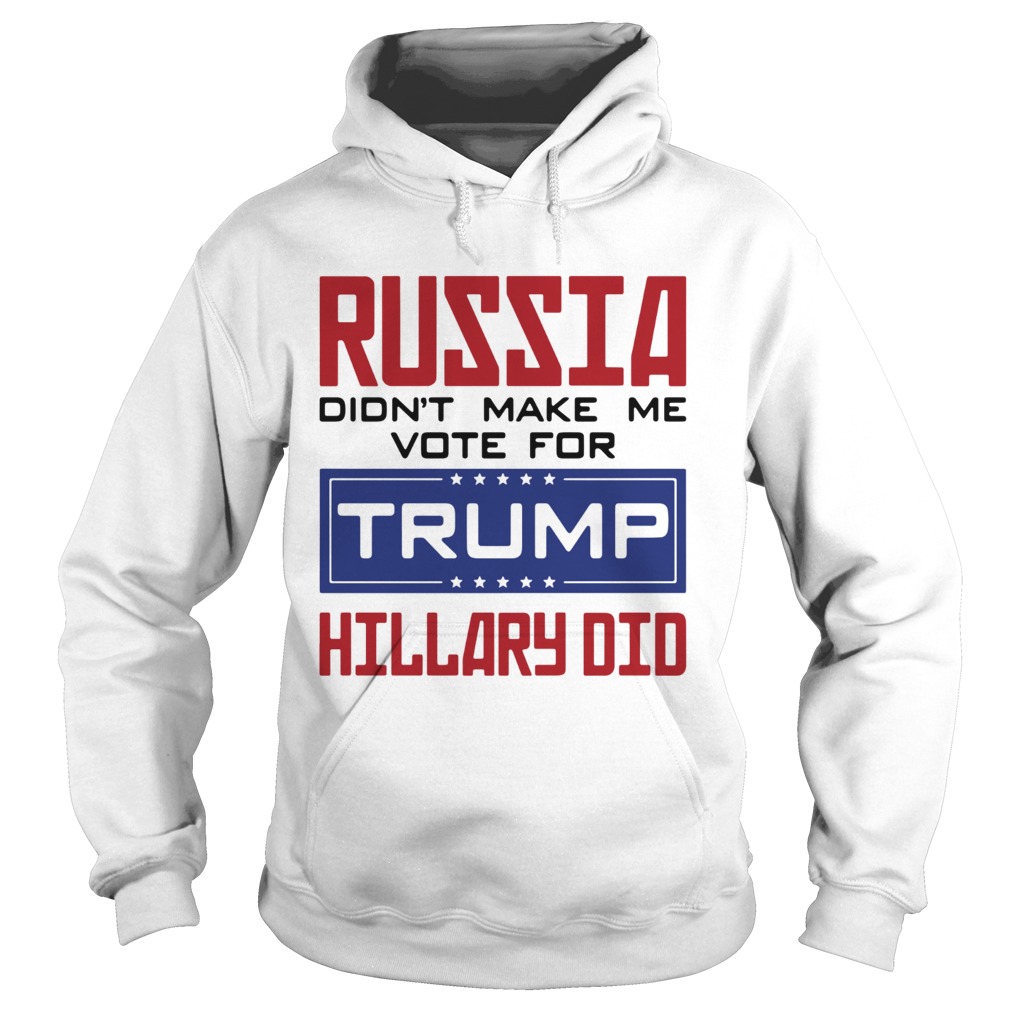 Russia didnt make me vote for Trump Hillary did Hoodie