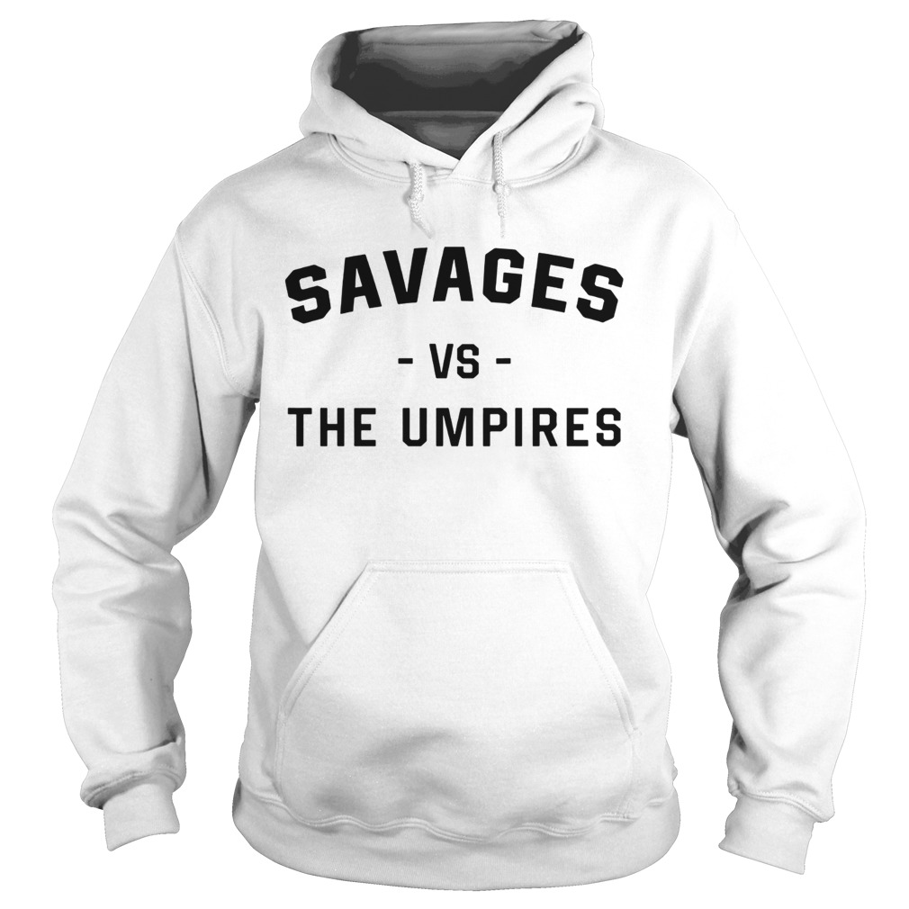 Savages Vs The Umpires Shirt Hoodie
